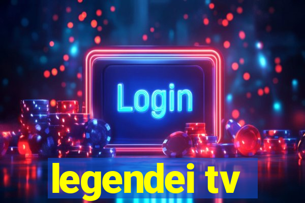 legendei tv